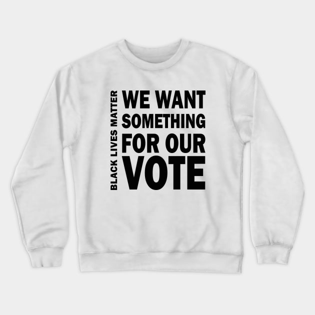 We want something for our vote - BLM Crewneck Sweatshirt by valentinahramov